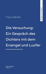 Icon image Die Versuchung: Ein Gespräch des Dichters mit dem Erzengel und Luzifer