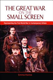 Icon image Great War on the Small Screen: Representing the First World War in Contemporary Britain