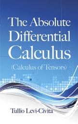 Icon image The Absolute Differential Calculus (Calculus of Tensors)