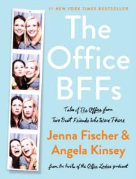 Icon image The Office BFFs: Tales of The Office from Two Best Friends Who Were There