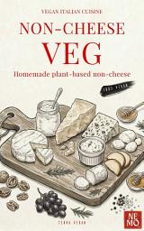 Icon image Non-Cheese Veg: Homemade plant-based non-cheese