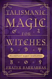 Icon image Talismanic Magic for Witches: Planetary Magic Simplified