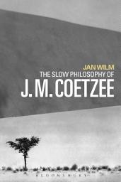 Icon image The Slow Philosophy of J. M. Coetzee