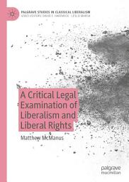 Icon image A Critical Legal Examination of Liberalism and Liberal Rights