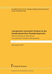 Icon image Aussprache russischer Namen in der bundesdeutschen Standardsprache: Untersuchung zur Akzeptanz verschiedener Eindeutschungsgrade