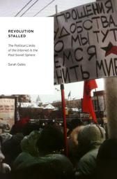 Icon image Revolution Stalled: The Political Limits of the Internet in the Post-Soviet Sphere