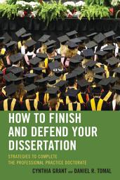Icon image How to Finish and Defend Your Dissertation: Strategies to Complete the Professional Practice Doctorate