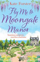 Icon image Fly Me to Moongate Manor: A feel-good romantic escapist read from Kate Forster