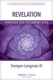 Icon image Revelation Through Old Testament Eyes: A Background and Application Commentary