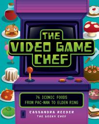Icon image The Video Game Chef: 76 Iconic Foods from Pac-Man to Elden Ring