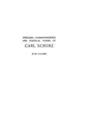 Icon image Speeches, correspondence and political papers of Carl Schurz Volume 6