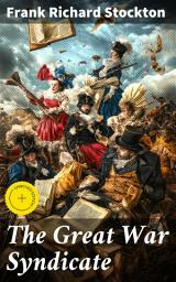 Icon image The Great War Syndicate: Enriched edition. An Adventure in Fictional War: A Satirical Reflection on Society's Fascination with Militarism