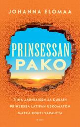 Icon image Prinsessan pako: Tiina Jauhiaisen ja Dubain prinsessa Latifan uskomaton matka kohti vapautta