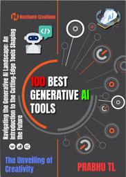 Icon image 100 BEST GENERATIVE AI TOOLS: Navigating the Generative AI Landscape: An Introduction to the Cutting-Edge Tools Shaping the Future
