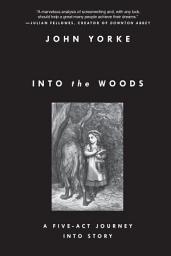 Icon image Into the Woods: A Five-Act Journey Into Story