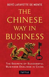 Icon image The Chinese Way in Business: The Secrets of Successful Business Dealings in China