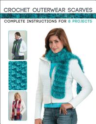 Icon image Crochet Outerwear Scarves: Complete Instructions for 8 Projects