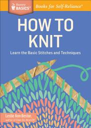 Icon image How to Knit: Learn the Basic Stitches and Techniques. A Storey BASICS® Title