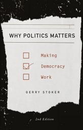 Icon image Why Politics Matters: Making Democracy Work, Edition 2