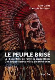 Icon image Le peuple brisé - La disparition de femmes autochtones Une enquête sur la mafia amérindienne: La disparition des femmes autochtones