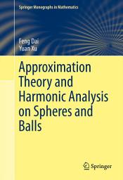 Icon image Approximation Theory and Harmonic Analysis on Spheres and Balls