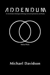 Icon image Addendum: An Unorthodox Ontological Anthology Concerning Existence and Reality