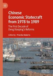 Icon image Chinese Economic Statecraft from 1978 to 1989: The First Decade of Deng Xiaoping’s Reforms