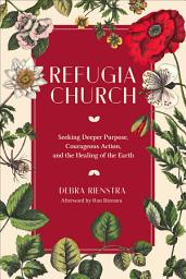 Icon image Refugia Church: Seeking Deeper Purpose, Courageous Action, and the Healing of the Earth