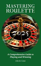 Icon image Mastering Roulette: A Comprehensive Guide to Playing and Winning