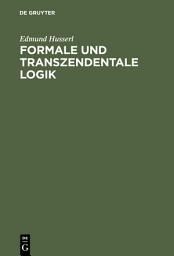 Icon image Formale und transzendentale Logik: Versuch einer Kritik der logischen Vernunft, Ausgabe 2
