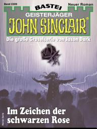 Icon image John Sinclair 2309: Im Zeichen der schwarzen Rose