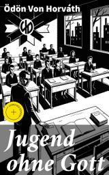 Icon image Jugend ohne Gott: Bereicherte Ausgabe. Eine Darstellung gesellschaftlicher Zustände in der Zwischenkriegszeit