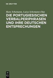 Icon image Die portugiesischen Verbalperiphrasen und ihre deutschen Entsprechungen: Lehr- und Übungsbuch mit ausführlichen portugiesischen Beispielen und ihren deutschen Übersetzungen