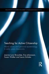 Icon image Teaching for Active Citizenship: Moral values and personal epistemology in early years classrooms