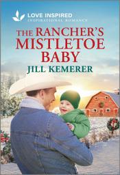 Icon image The Rancher's Mistletoe Baby: An Uplifting Inspirational Romance