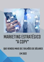 Icon image Marketing Estratégico - A COPY que vende de VERDADE: A Copy que vendeu mais de 2 bilhões de dólares em 2022