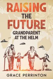 Icon image Raising the Future: Grandparents at the Helm