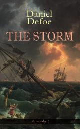 Icon image THE STORM (Unabridged): The First Substantial Work of Modern Journalism Covering the Great Storm of 1703; Including the Biography of the Author and His Own Experiences