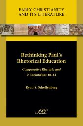 Icon image Rethinking Paul's Rhetorical Education: Comparative Rhetoric and 2 Corinthians