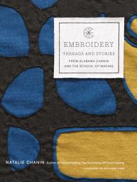 Icon image Embroidery: Threads and Stories from Alabama Chanin and The School of Making
