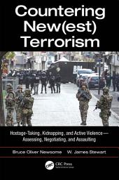 Icon image Countering New(est) Terrorism: Hostage-Taking, Kidnapping, and Active Violence — Assessing, Negotiating, and Assaulting