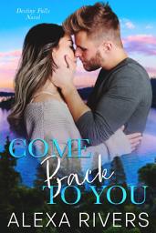 Icon image Come Back to You: A Second Chance Small Town Romantic Suspense