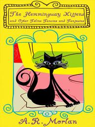 Icon image The Hemingway Kittens and Other Feline Fancies and Fantasies