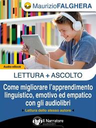 Icon image LETTURA+ASCOLTO. Come migliorare l'apprendimento linguistico, emotivo ed empatico con gli audiolibri. (Audio-eBook)