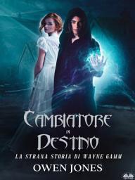 Icon image Cambiatore di destino: La strana storia di wayne gamm