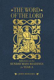Icon image The Word of the Lord: Reflections on the Sunday Mass Readings for Year A