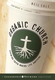 Icon image Organic Church: Growing Faith Where Life Happens