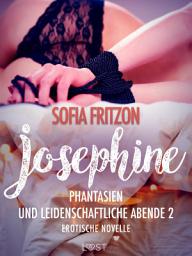 Icon image Josephine: Phantasien und leidenschaftliche Abende 2 - Erotische Novelle
