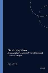 Icon image Disorienting Vision: Rereading Stereotypes in French Orientalist Texts and Images