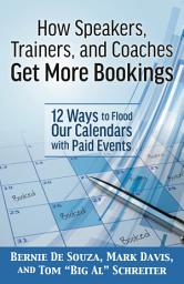 Icon image How Speakers, Trainers, and Coaches Get More Bookings: 12 Ways to Flood Our Calendars with Paid Events